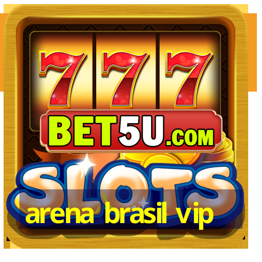 arena brasil vip